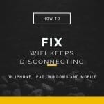 WiFi keeps disconnecting – Fix for iPhone, Windows 8, Mac and Samsung Galaxy